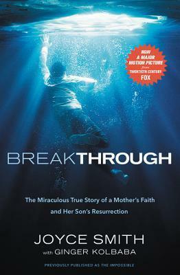 Breakthrough: The Miraculous True Story of a Mother's Faith and Her Child's Resurrection by Joyce Smith, Ginger Kolbaba