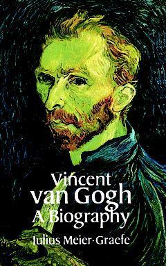Vincent Van Gogh: A Biography by Julius Meier-Graefe