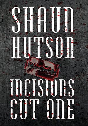 Incisions - Cut One by Shaun Hutson