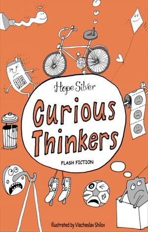 Curious Thinkers Flash Fiction by Hope Silver