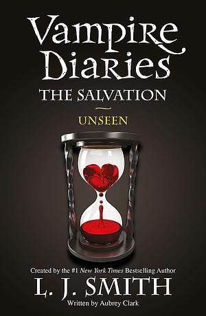 "The Salvation: Unseen (The Vampire Diaries, #11)" by L.J. Smith