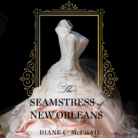 The Seamstress of New Orleans by Diane C. McPhail