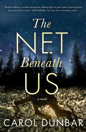 The Net Beneath Us: A Novel by Carol Dunbar, Carol Dunbar