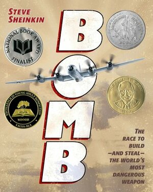 Bomb: The Race to Build--and Steal--the World's Most Dangerous Weapon by Steve Sheinkin