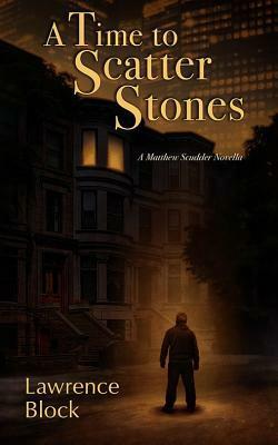 A Time to Scatter Stones by Lawrence Block