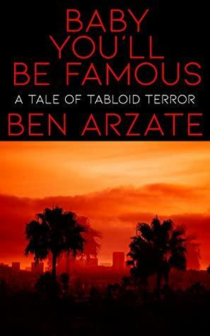 Baby, You'll Be Famous by Ben Arzate