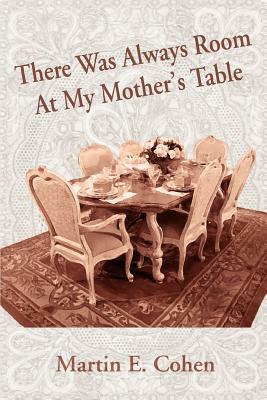 There Was Always Room At My Mother's Table by Martin E. Cohen