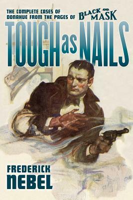 Tough as Nails: The Complete Cases of Donahue: from the Pages of Black Mask by Matthew Moring, Rob Preston