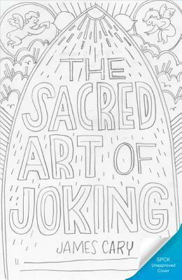 The Sacred Art of Joking by James Cary
