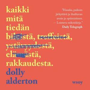 Kaikki mitä tiedän rakkaudesta by Dolly Alderton