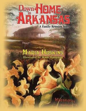 Down Home In Arkansas: A Family Reunion Story by Maria Hoskins