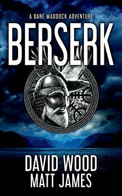 Berserk: A Dane Maddock Adventure by David Wood, Matt James