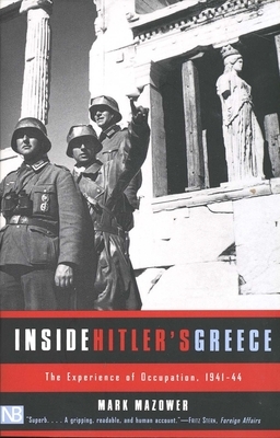 Inside Hitler's Greece: The Experience of Occupation, 1941-44 by Mark Mazower