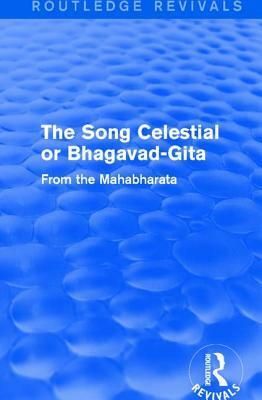 Routledge Revivals: The Song Celestial or Bhagavad-Gita (1906): From the Mahabharata by 