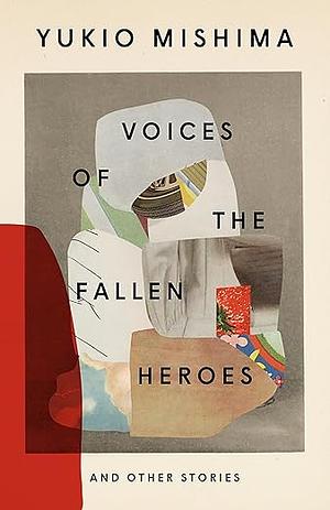 Voices of the Fallen Heroes: And Other Stories by Yukio Mishima