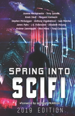 Spring Into SciFi: 2019 Edition by Joanna Maciejewska, Kevin Stadt, Terry Sanville