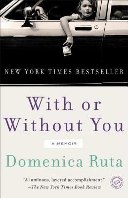 With or Without You: A Memoir by Domenica Ruta