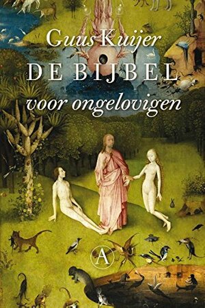 De Bijbel voor ongelovigen by Guus Kuijer