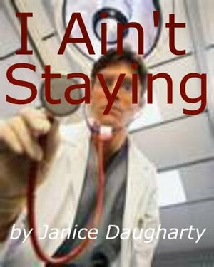 I Ain't Staying by Janice Daugharty