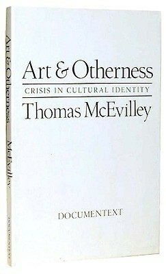 Art and Otherness: Crisis in Cultural Identity by Thomas McEvilley