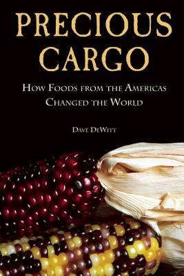 Precious Cargo: How Foods from the Americas Changed the World by David DeWitt