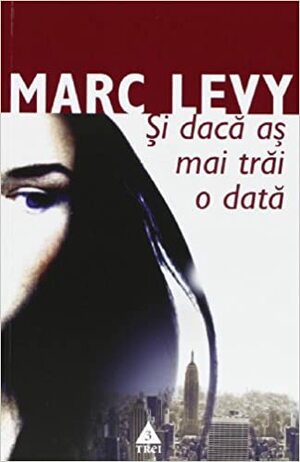 Şi dacă aş mai trăi o dată by Marc Levy
