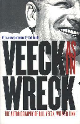 Veeck As In Wreck: The Autobiography of Bill Veeck by Ed Linn, Bill Veeck