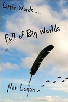 Little Words ... Full of Big Worlds by Nav Logan