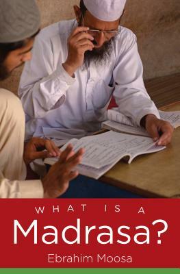What Is a Madrasa? by Ebrahim Moosa