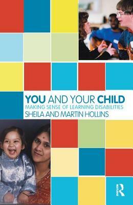 You and Your Child: Making Sense of Learning Disabilities by Sheila Hollins, Martin Hollins