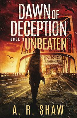 Unbeaten: A Post-Apocalyptic Survival Thriller Series by A. R. Shaw
