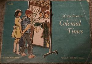 ... If You Lived in Colonial Times by Ann McGovern