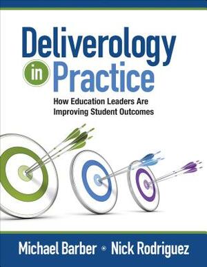 Deliverology in Practice: How Education Leaders Are Improving Student Outcomes by Nickolas C. Rodriguez, Michael Barber, Ellyn Artis