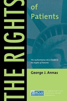 The Rights of Patients: The Authoritative ACLU Guide to the Rights of Patients, Third Edition by George J. Annas
