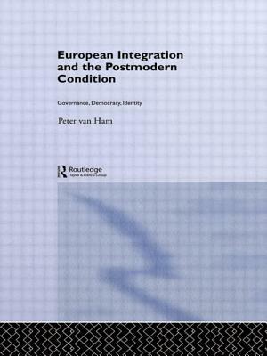 European Integration and the Postmodern Condition: Governance, Democracy, Identity by Peter Van Ham