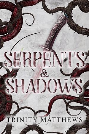 Serpents & Shadows  by Trinity Matthews