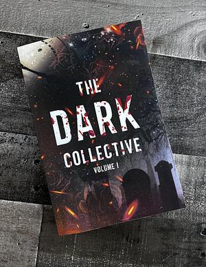 The Dark Collective Volume I by Allie Shante, Monica Kayne, Brynn Ford, Brooklyn Cross, Arabella Black, CM Hutton, M.F. Adele, M. Violet, Regine Abel, Jen Stevens, Aurelia Knight, Charlotte Mallory, Lauren Biel, Dawn Darling, Katelyn Taylor, Alisha Williams, Crea Reitan, Poppy Jacobson, Kathryn Ann Kingsley, Montana Fyre