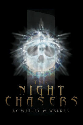 The Night Chasers by Wesley W. Walker