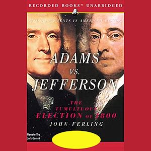 Adams vs. Jefferson: The Tumultuous Election of 1800 by John Ferling