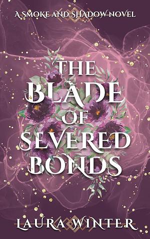 The Blade of Severed Bonds by Laura Winter