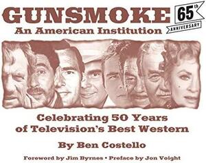 Gunsmoke: An American Institution : Celebrating 50 Years of Television's Best Western by Ben Costello
