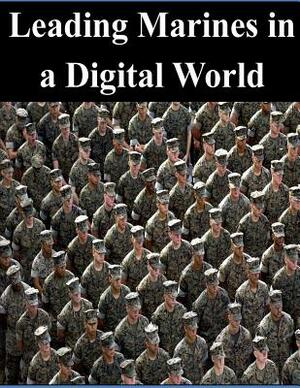 Leading Marines in a Digital World by Naval Postgraduate School