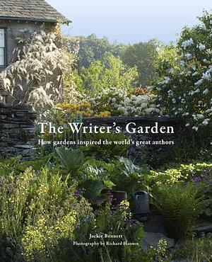 The Writer's Garden: How gardens inspired the world's great authors by Jackie Bennett, Jackie Bennett, Richard Hanson