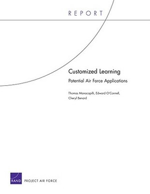 Customized Learning: Potential Air Force Applications by Edward O'Connell, Cheryl Benard, Thomas Manacapilli