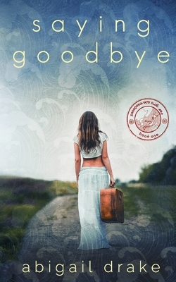 Saying Goodbye: Special Combined Edition by Abigail Drake