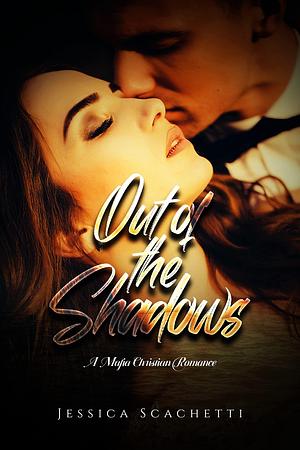 Out of the Shadows by Jessica Scachetti, Jessica Scachetti