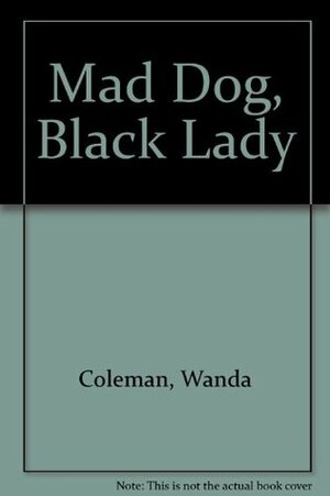 Mad Dog, Black Lady by Wanda Coleman