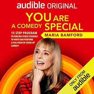 You Are (A Comedy) Special: A Simple 15-Step Self-Help Guide to Forcibly Force Yourself to Write and Perform a Full Hour of Stand-up Comedy by Maria Bamford