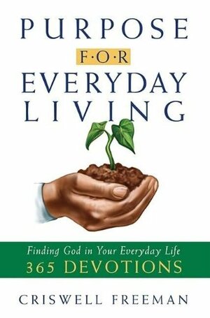 Purpose For Everyday Living: Finding God In Everyday Life by Criswell Freeman