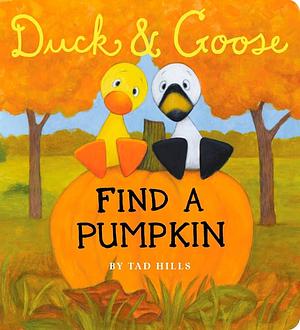 Duck &amp; Goose Find a Pumpkin by Tad Hills